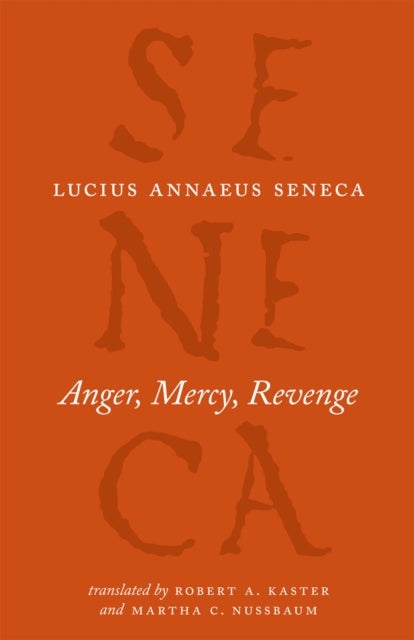 Bilde av Anger, Mercy, Revenge Av Lucius Annaeus Seneca, Robert A Kaster, Martha C Nussbaum, Robert A. Kaster, Martha C. Nussbaum