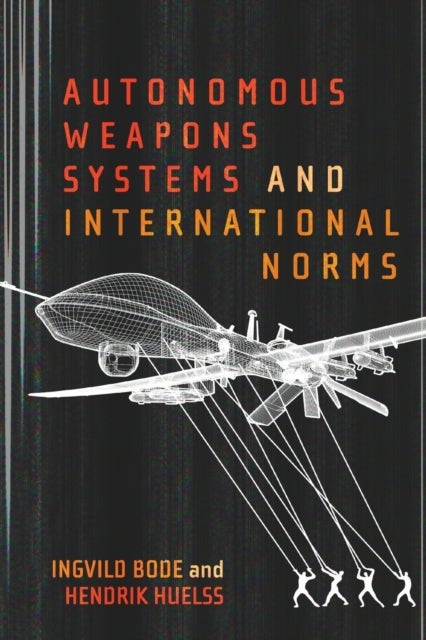Bilde av Autonomous Weapons Systems And International Norms Av Ingvild Bode, Hendrik Huelss