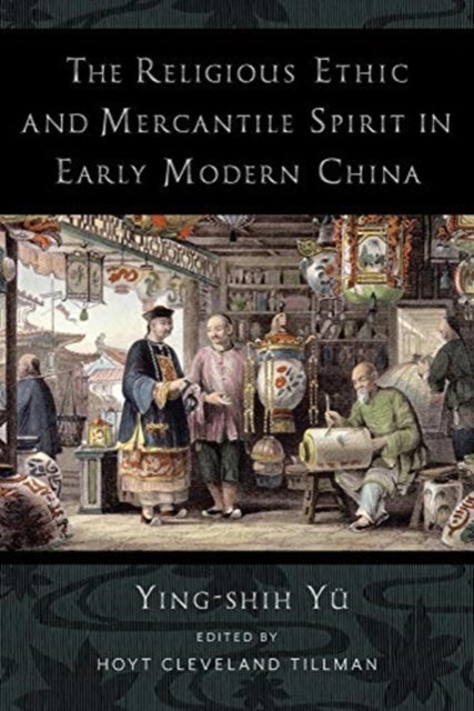 Bilde av The Religious Ethic And Mercantile Spirit In Early Modern China Av Ying-shih Yu