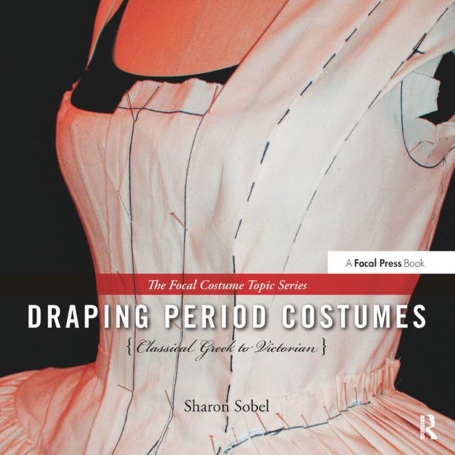 Bilde av Draping Period Costumes: Classical Greek To Victorian Av Sharon (professor Of Theatre And Costume Design University Of Nebraska Omaha Usa) Sobel