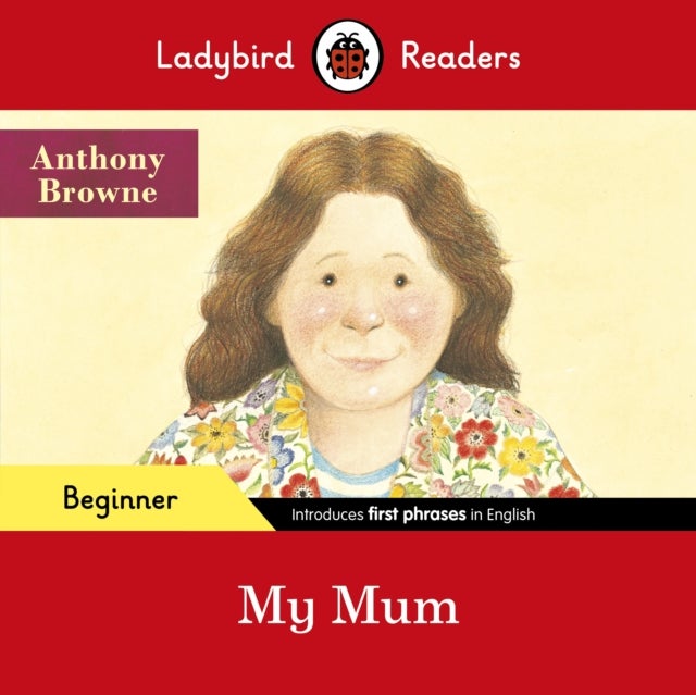 Bilde av Ladybird Readers Beginner Level - Anthony Browne - My Mum (elt Graded Reader) Av Anthony Browne, Ladybird