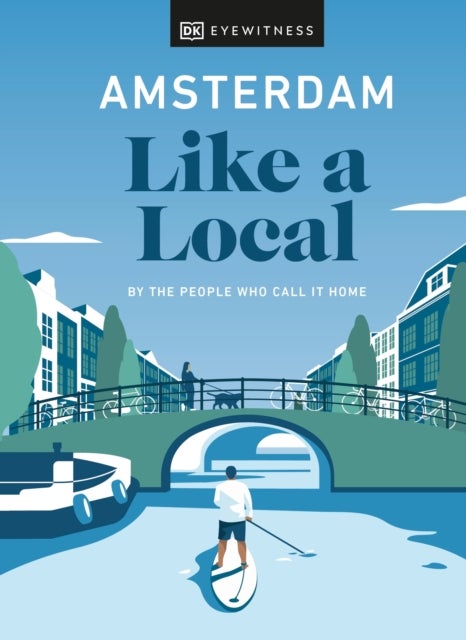 Bilde av Amsterdam Like A Local Av Dk Eyewitness, Elysia Brenner, Nellie Huang, Michael Mordechay