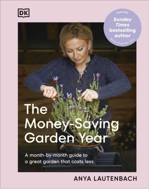 The Money-Saving Garden Year - A Month-by-month Guide to a Great Garden that Costs Less