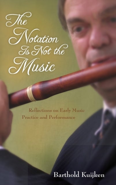 Bilde av The Notation Is Not The Music Av Barthold Kuijken