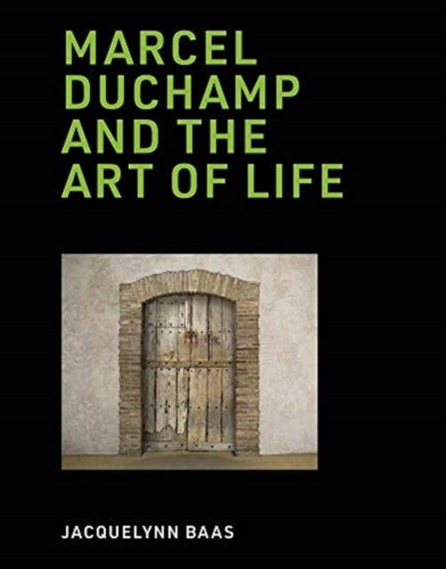 Bilde av Marcel Duchamp And The Art Of Life Av Jacquelynn Baas
