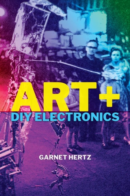 Bilde av Art + Diy Electronics Av Garnet Hertz