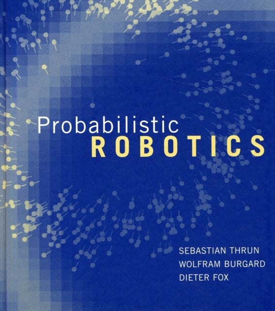 Bilde av Probabilistic Robotics Av Sebastian (stanford University) Thrun, Wolfram (professor Albert-ludwigs-university Freiburg) Burgard, Dieter (associate Pro