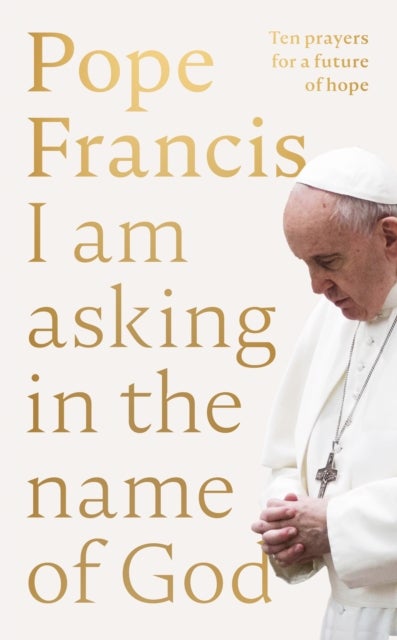 Bilde av I Am Asking In The Name Of God Av Pope Francis