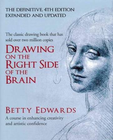 Drawing on the Right Side of the Brain - A Course in Enhancing Creativity and Artistic Conf