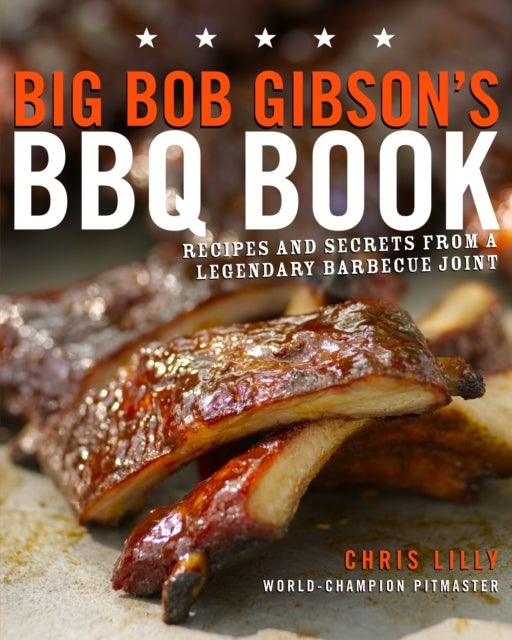 Bilde av Big Bob Gibson&#039;s Bbq Book Av Chris Lilly