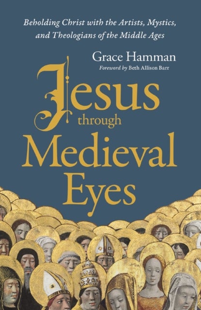 Bilde av Jesus Through Medieval Eyes Av Grace Hamman