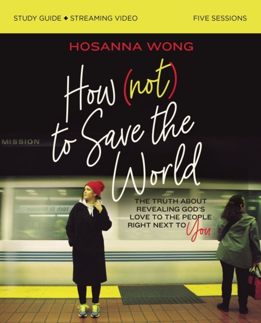 Bilde av How (not) To Save The World Bible Study Guide Plus Streaming Video Av Hosanna Wong