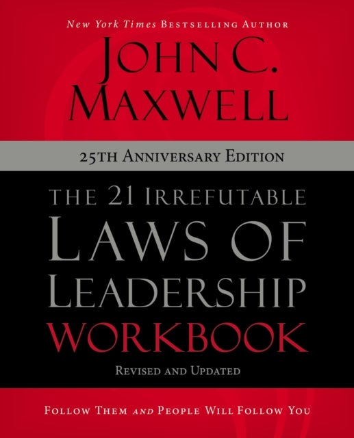 Bilde av The 21 Irrefutable Laws Of Leadership Workbook 25th Anniversary Edition Av John C. Maxwell