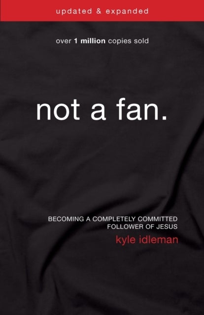 Bilde av Not A Fan Updated And Expanded Av Kyle Idleman