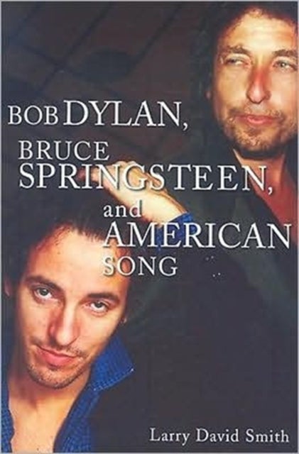 Bilde av Bob Dylan, Bruce Springsteen, And American Song Av Larry David Smith
