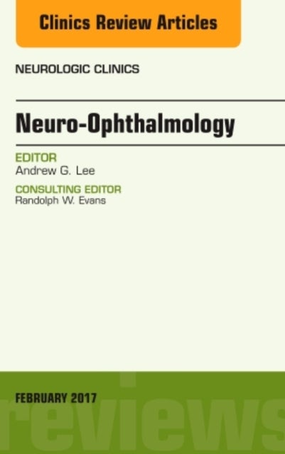 Bilde av Neuro-ophthalmology, An Issue Of Neurologic Clinics Av Andrew G. (houston Methodist) Lee