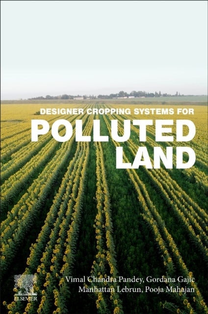 Bilde av Designer Cropping Systems For Polluted Land Av Vimal Chandra (consultant Council Of Science And Technology Uttar Pradesh India) Pandey, Gordana (resea