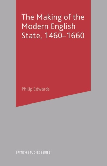 Bilde av The Making Of The Modern English State, 1460-1660 Av Philip Edwards