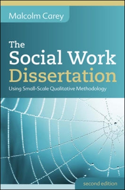 Bilde av The Social Work Dissertation: Using Small-scale Qualitative Methodology Av Malcolm Carey