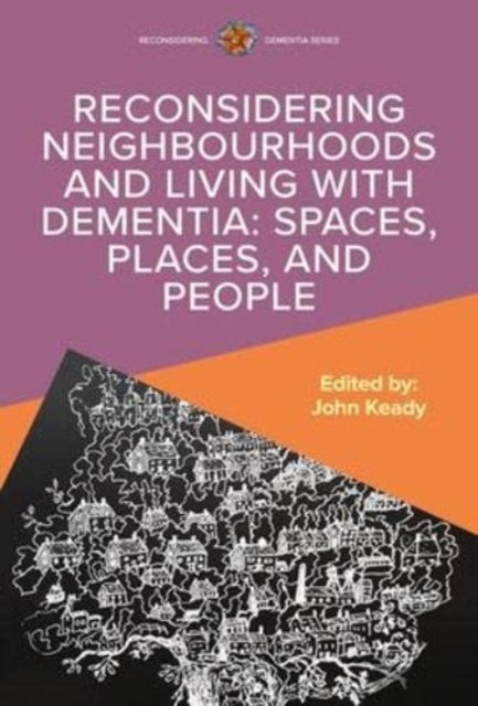 Bilde av Reconsidering Neighbourhoods And Living With Dementia: Spaces, Places, And People Av John Keady