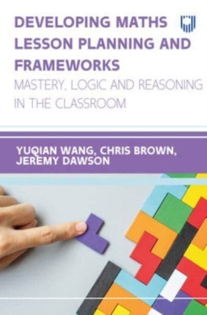 Bilde av Developing Maths Lesson Planning And Frameworks: Mastery, Logic And Reasoning In The Classroom Av Linda (yuqian) Wang, Jeremy Dawson, Chris Brown