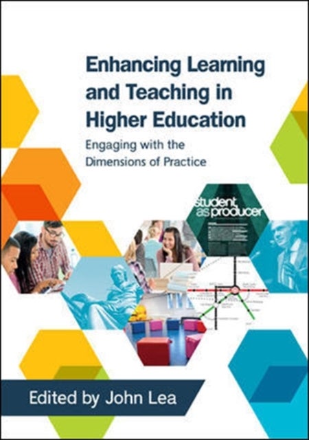 Bilde av Enhancing Learning And Teaching In Higher Education: Engaging With The Dimensions Of Practice Av John Lea