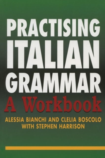 Bilde av Practising Italian Grammar Av Alessia Bianchi, Clelia Boscolo, Stephen Harrison