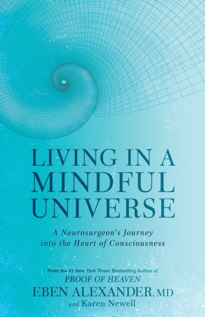 Bilde av Living In A Mindful Universe Av Dr Eben Iii Alexander, Karen Newell