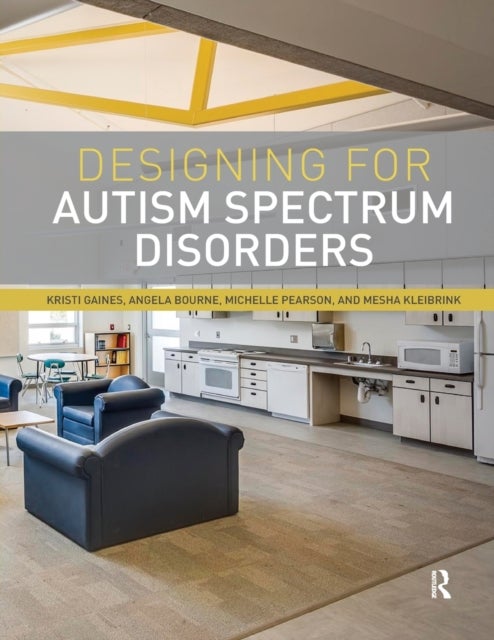 Bilde av Designing For Autism Spectrum Disorders Av Kristi Gaines, Angela (roskilde University Denmark) Bourne, Michelle (texas Tech University Usa) Pearson, M