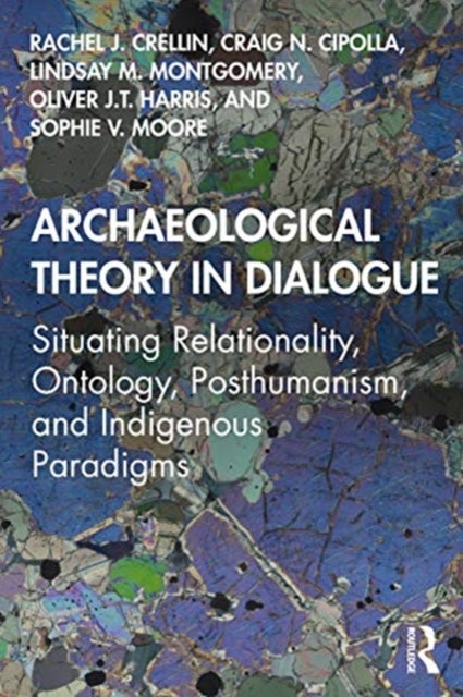Bilde av Archaeological Theory In Dialogue Av Rachel J. (university Of Leicester Uk) Crellin, Craig N. Cipolla, Lindsay M. Montgomery, Oliver J.t. (the Univers