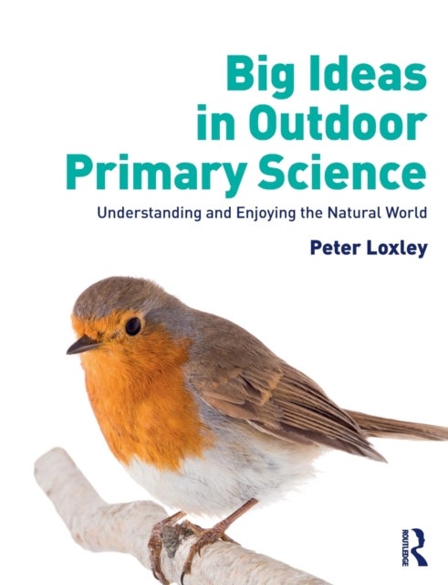 Bilde av Big Ideas In Outdoor Primary Science Av Peter Loxley