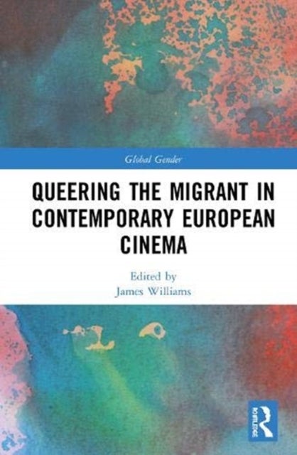 Bilde av Queering The Migrant In Contemporary European Cinema