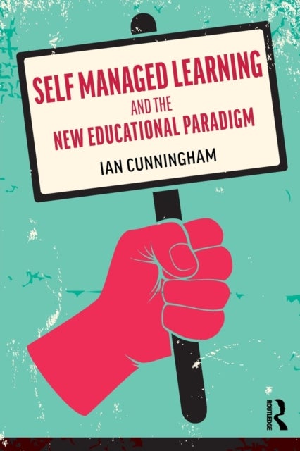 Bilde av Self Managed Learning And The New Educational Paradigm Av Ian (university Of Western Ontario Canada) Cunningham