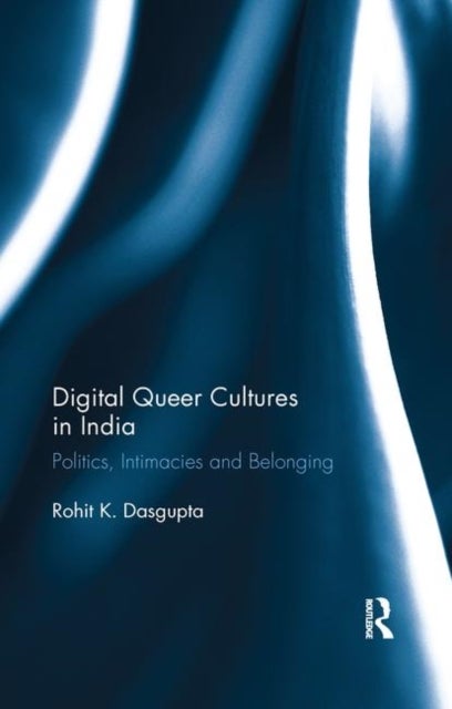 Bilde av Digital Queer Cultures In India Av Rohit K. (senior Lecturer University Of Glasgow Uk) Dasgupta