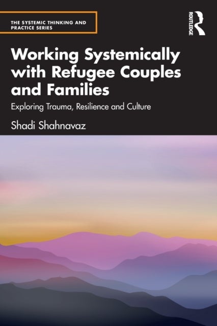 Bilde av Working Systemically With Refugee Couples And Families Av Shadi (anna Freud Centre Uk) Shahnavaz
