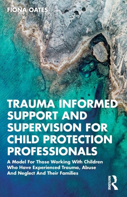 Bilde av Trauma Informed Support And Supervision For Child Protection Professionals Av Fiona Oates