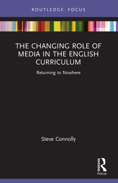 Bilde av The Changing Role Of Media In The English Curriculum Av Steve (anglia Ruskin University Uk) Connolly