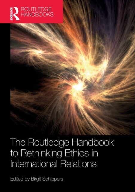 Bilde av The Routledge Handbook To Rethinking Ethics In International Relations Av Birgit Schippers