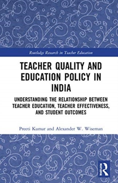 Bilde av Teacher Quality And Education Policy In India Av Preeti (lehigh University Usa) Kumar, Alexander W. (texas Tech University Usa) Wiseman