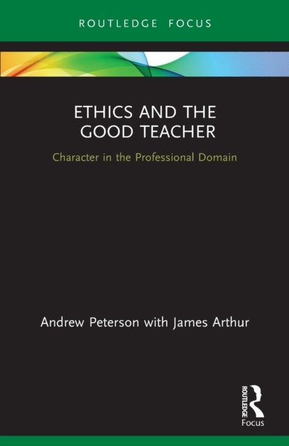 Bilde av Ethics And The Good Teacher Av Andrew (university Of South Australia Australia.) Peterson, James (university Of Birmingham Uk) Arthur