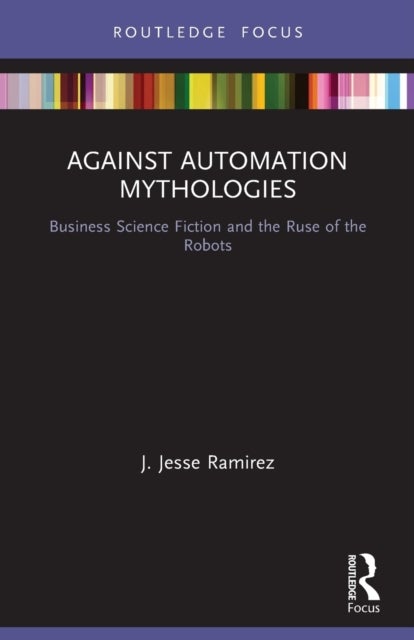 Bilde av Against Automation Mythologies Av J. Jesse (university Of St. Gallen Switzerland) Ramirez
