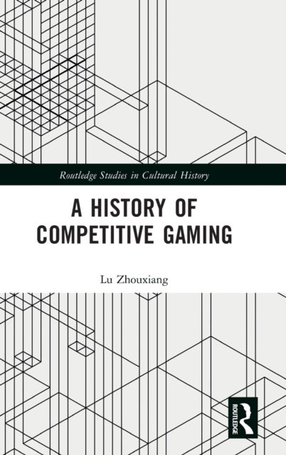 Bilde av A History Of Competitive Gaming Av Lu (national University Of Ireland Maynooth Ireland) Zhouxiang