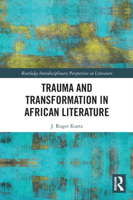 Bilde av Trauma And Transformation In African Literature Av J. Roger Kurtz