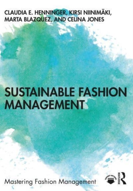 Bilde av Sustainable Fashion Management Av Claudia E. (university Of Manchester Uk) Henninger, Kirsi Niinimaki, Marta Blazquez, Celina Jones