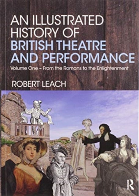 Bilde av An Illustrated History Of British Theatre And Performance Av Robert Leach