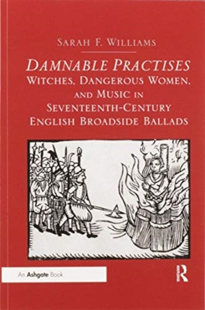 Bilde av Damnable Practises: Witches, Dangerous Women, And Music In Seventeenth-century English Broadside Bal Av Sarah F. Williams