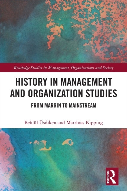 Bilde av History In Management And Organization Studies Av Behlul Usdiken, Matthias Kipping