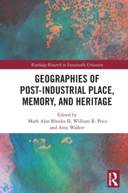 Bilde av Geographies Of Post-industrial Place, Memory, And Heritage