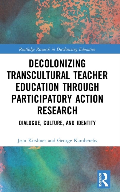 Bilde av Decolonizing Transcultural Teacher Education Through Participatory Action Research Av Jean (university Of Northern Colorado Usa) Kirshner, George (wes