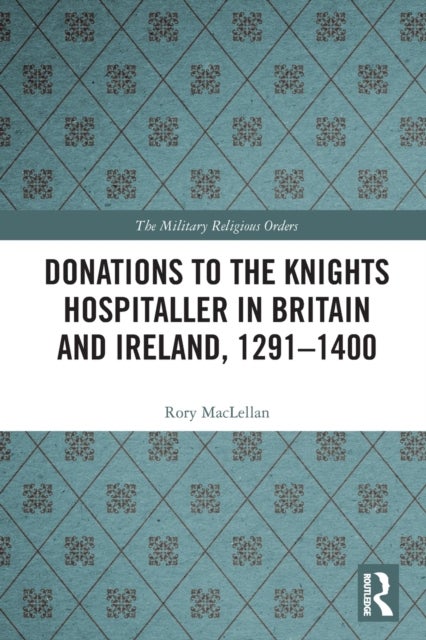Bilde av Donations To The Knights Hospitaller In Britain And Ireland, 1291-1400 Av Rory Maclellan